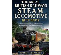 The Great British Railways Steam Locomotive Quiz Book