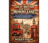 The Great British Trip Down Memory Lane | Relive the Golden Years with Over 500 Fun Facts, Questions, and Conversation Starters in this Large Print British Quiz Book
