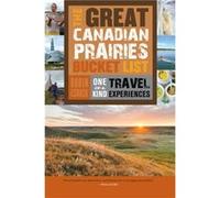 The Great Canadian Prairies Bucket List by Robin Esrock Robin Esrock (Auteur)