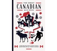 The Great Canadian Quiz Book: Over 600 Multiple Choice Trivia Questions About All Things Canada