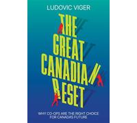 The Great Canadian Reset Why Co-ops Are The Right Choice for Canada's Future - Ludovic Viger - Barlow Publishing - ebook (ePub) - Livre