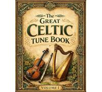 The Great Celtic Tune book - Volume 1: over 2000 tunes - Polkas, jigs, slip jigs, Carolan, songs and airs