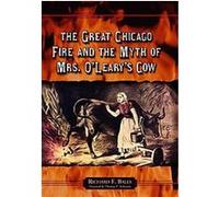 The Great Chicago Fire And the Myth of Mrs. O'leary's Cow Richard F. Bales (Auteur)