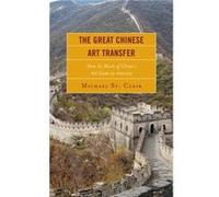 The Great Chinese Art Transfer: How So Much Of China'S Art Came To America (Hardcover) Michael St Clair, (Auteur)