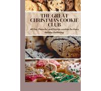 The Great Christmas Cookie Club: 40 Fun, Flavorful, and Festive cookies for Every Holiday Gathering