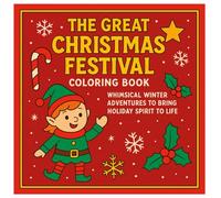 The Great Christmas Festival Coloring Book: Whimsical Winter Adventures To Bring Holiday Spirit To Life