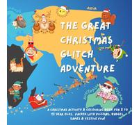 The Great Christmas Glitch Adventure: A Christmas Activity & Colouring Book for Ages 8-12 - Packed with Puzzles, Games & Festive Fun! IN COLOUR
