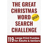 The Great Christmas Word Search Challenge: 119 Challenging Puzzles for Adults & Seniors - Celebrating Global Traditions, Festive Foods, Holiday Delights and Winter Joys!