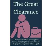 The Great Clearance: Reclaiming Your Identity, Navigating Professional Grief, and Forging a Sovereign Path After a Layoff