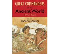The Great Commanders of the Ancient World 1479BC - 453AD