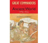 The Great Commanders of the Ancient World 1479BC - 453AD