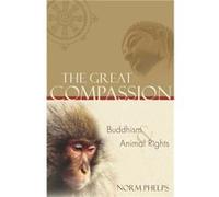 The Great Compassion Buddhism and Animal Rights by Norm Phelps Norm Phelps (Auteur)