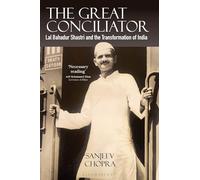 The Great Conciliator: Lal Bahadur Shastri and the Transformation of India