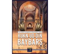 The Great Conqueror in the Muslim World (Rukn-Ud-Din Baybars)