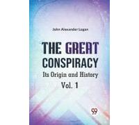 The Great Conspiracy Its Origin And History Vol. 1