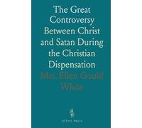 The Great Controversy: Between Christ and Satan During the Christian Dispensation