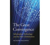 The Great Convergence: Information Technology and the New Globalization - [Livre en VO] Richard Baldwin (Auteur)