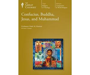 The Great Courses: Confucius, Buddha, Jesus, and Muhammad