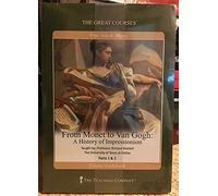 The Great Courses: From Monet to Van Gogh: A History of Impressionism