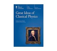 The Great Courses: Great Ideas of Classical Physics