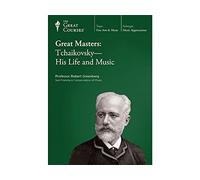 The Great Courses: Great Masters: Tchaikovsky - His Life and Music