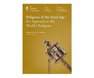 The Great Courses: Religions of the Axial Age: An Approach to the World's Religions