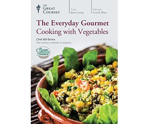 The Great Courses: The Everyday Gourmet: Cooking with Vegetables