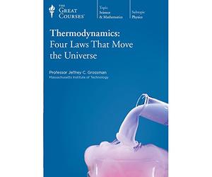 The Great Courses: Thermodynamics: Four Laws that Move the Universe