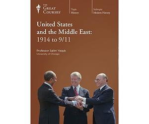 The Great Courses: United States and the Middle East: 1914 to 9/11