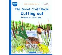 The Great Craft Book: Cutting out: BROCKHAUSEN Craft Book Vol.1. Animals at the Lake . 4-99 years. Little Explorers