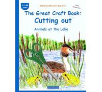 The Great Craft Book: Cutting out: BROCKHAUSEN Craft Book Vol. 1. Animals at the Lake . 4-99 years. Little Explorers