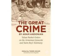 Aram Andonian – The Great Crime – Talaat Pasha’s Orders on the Armenian Genocide – Broché