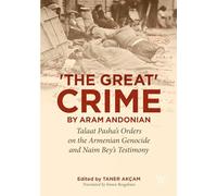 Aram Andonian – The Great Crime – Talaat Pasha’s Orders on the Armenian Genocide – Broché