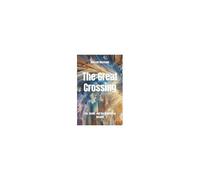 The Great Crossing: Life, Death, And The Multiverse Unseen