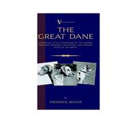 The Great Dane - Embodying A Full Exposition Of The History, Breeding Principles , Education, And Present State Of The Breed (A Vintage Dog Books Breed Classic)