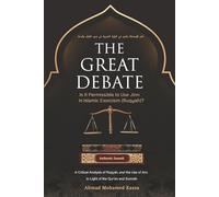 THE GREAT DEBATE: Is It Permissible to Use Jinn in Islamic Exorcism (Ruqyah)?: A Critical Analysis of Ruqyah, and the Use of Jinn in Light of the Qur'an and Sunnah