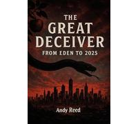 The Great Deceiver: From Eden to 2025