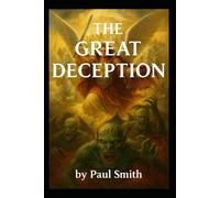 THE GREAT DECEPTION: A Complete Prophetic Architecture of Fulfillment