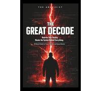 The Great Decode: 50 Mental Models to Rewire Your Mind, Master Power, and See Reality as It Is