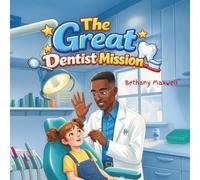 The Great Dentist Mission: A Kids Book About Dentist Visits, What to Expect During a Dental Checkup, Easing Anxiety, and Building Confidence