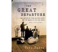 The Great Departure: Mass Migration from Eastern Europe and the Making of the Free World