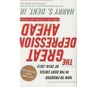 The Great Depression Ahead: How To Prosper In The Debt Crisis Of 2010-2012
