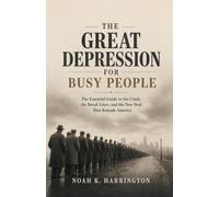The Great Depression for Busy People: The Essential Guide to the Crash, the Bread Lines, and the New Deal That Remade America