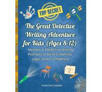 The Great Detective Writing Adventure for Kids (Ages 8-12): Mystery & Detective Writing Prompts to Build Creativity, Logic, and Confidence