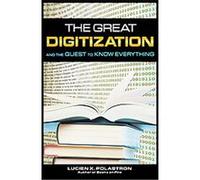 The Great Digitization and the Quest to Know Everything Lucien X. Polastron (Auteur)