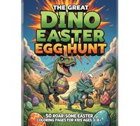 The Great Dino Easter Egg Hunt: 50 Roar-some Easter Coloring Pages for Kids Ages 3-8+