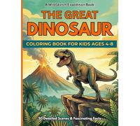 The Great Dinosaur Coloring Book: 50 Detailed Scenes and Fascinating Facts for Kids Ages 4-8