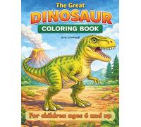 The Great Dinosaur Coloring Book - For Children Ages 6 and up: Large, Easy Dinosaur Coloring Pages with T-Rex & Friends - Names Included on Every Page