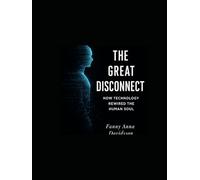 The Great Disconnect: How Technology Rewired the Human Soul