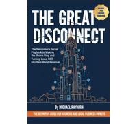 The Great Disconnect - Local SEO: The Rainmaker's Secret Playbook to Making the Phone Ring and Turning Local SEO into Real-World Revenue